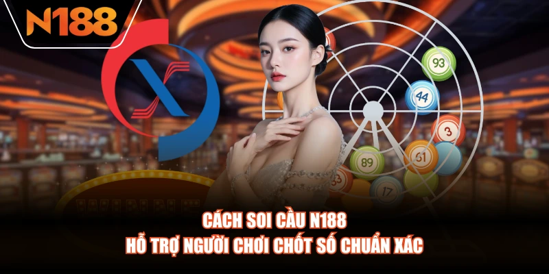 Cách soi cầu N188 hỗ trợ người chơi chốt số chuẩn xác