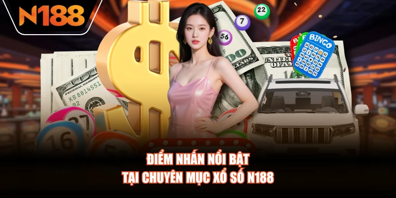 Điểm nhấn nổi bật tại chuyên mục Xổ Số N188