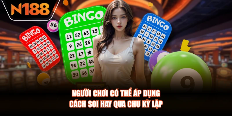 Người chơi có thể áp dụng cách soi hay qua chu kỳ lặp